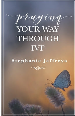 Praying your way through IVF by Quick, Kirsten