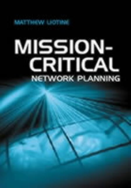 Mission Critical Network Planning by Liotine, Matthew
