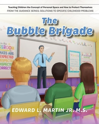 The Bubble Brigade: Teaching Children the Concept of Personal Space and how to Protect Themselves by Martin M. S., Edward L., Jr.