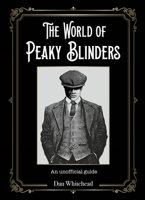 The World of Peaky Blinders: An Unofficial Guide by Whitehead, Dan