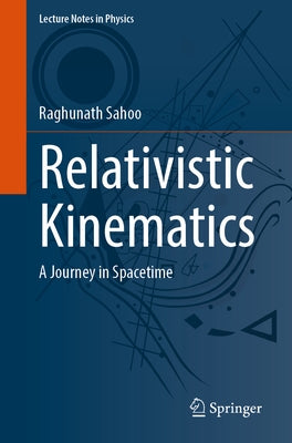 Relativistic Kinematics: A Journey in Spacetime by Sahoo, Raghunath