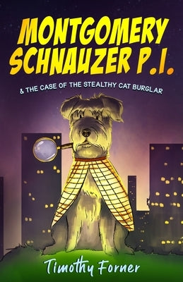 Montgomery Schnauzer P.I. and the Case of the Stealthy Cat Burglar by Forner, Timothy