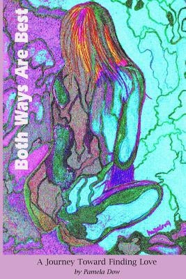 Both Ways are Best: A Journey Toward Finding Love by Dow, Pamela