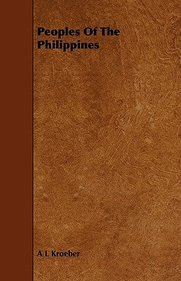 Peoples of the Philippines by Kroeber, A. L.