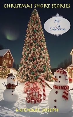 Christmas Short Stories: For Children by Joseph, Michael