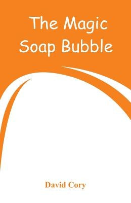 The Magic Soap Bubble by Cory, David