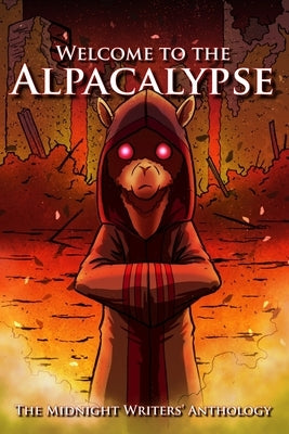 Welcome to the Alpacalypse: Midnight Writers' Anthology 2020 by Weilert, Benjamin M.