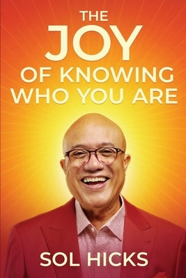 The Joy of Knowing Who You Are by Hicks, Sol