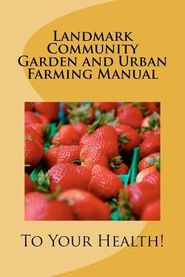 Landmark Community Garden and Urban Farming Manual by Minnis, Michael A.