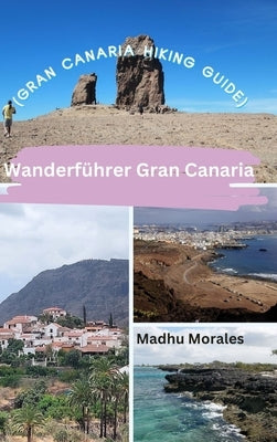 Wanderführer Gran Canaria (Gran Canaria Hiking Guide) by Morales, Madhu
