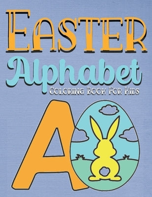 Easter Alphabet Coloring Book for Kids: easter gifts: Toddlers & Preschool Fun Coloring Books For Kids Ages 2-4 Childrens books for 3 year olds toddle by Sg, Bnke