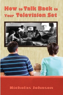 How to Talk Back to Your Television Set by Johnson, Nicholas