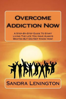 Overcome Addiction Now by Lenington, Sandra