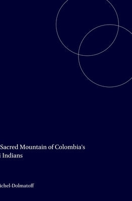 The Sacred Mountain of Colombia's Kogi Indians by Reichel-Dolmatoff, Gerardo
