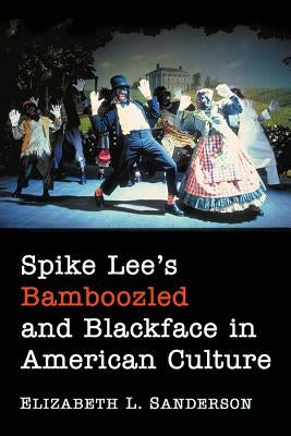 Spike Lee's Bamboozled and Blackface in American Culture by Sanderson, Elizabeth L.