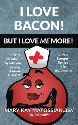 I Love Bacon! But I Love Me More! by Matossian, Mary Kay