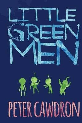 Little Green Men by Cawdron, Peter