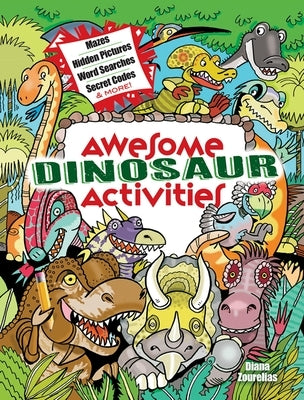 Awesome Dinosaur Activities for Kids: Mazes, Hidden Pictures, Spot the Differences, Secret Codes and More! by Zourelias, Diana