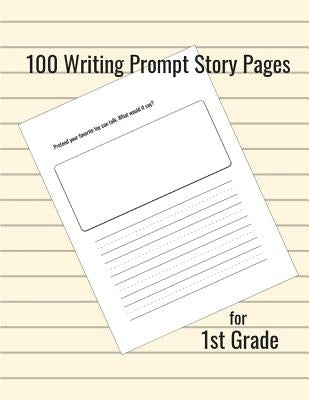 100 Writing Prompt Story Pages for 1st Grade by Boyte, Jennifer