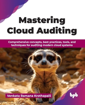 Mastering Cloud Auditing: Comprehensive concepts, best practices, tools, and techniques for auditing modern cloud systems (English Edition) by Ramana Krothapalli, Venkata
