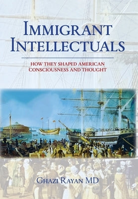 Immigrant Intellectuals by Rayan, Ghazi