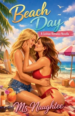 Beach Day: A Lesbian Romance Novella by Naughtee