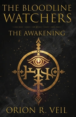 The Bloodline Watchers: The Awakening by Veil, Orion R.