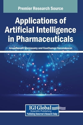 Applications of Artificial Intelligence in Pharmaceuticals by Muniasamy, Anandhavalli