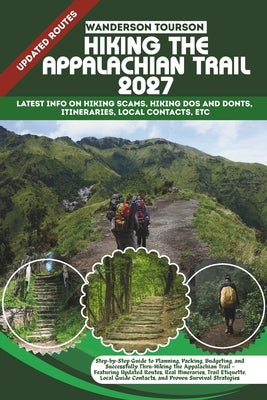 Hiking the Appalachian Trail 2027: Step-by-Step Guide to Planning, Packing, Budgeting, and Successfully Thru-Hiking the Appalachian Trail - Featuring by Tourson, Wanderson