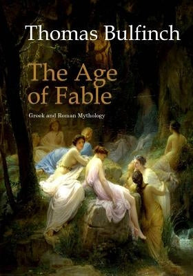 The Age of Fable by Bulfinch, Thomas
