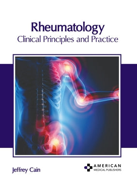 Rheumatology: Clinical Principles and Practice by Cain, Jeffrey