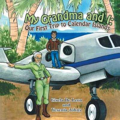 My Grandma and I: Our First Trip to Calendar Islands by De Leon, Gisela