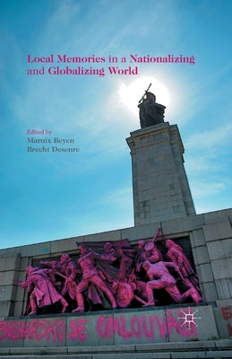 Local Memories in a Nationalizing and Globalizing World by Beyen, M.