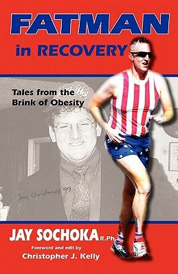 Fatman in Recovery: Tales from the Brink of Obesity by Sochoka, Jay