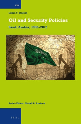 Oil and Security Policies: Saudi Arabia, 1950-2012 by Qasem, Islam Yasin