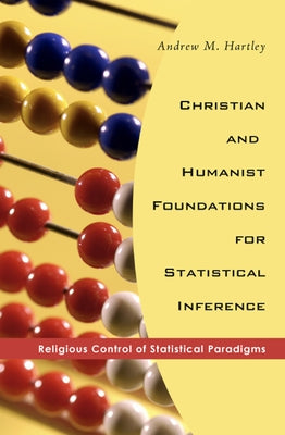 Christian and Humanist Foundations for Statistical Inference by Hartley, Andrew M.