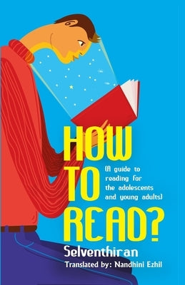 How To Read?: A guide to reading for the adolescents and young adults by Ezhil, Nandhini