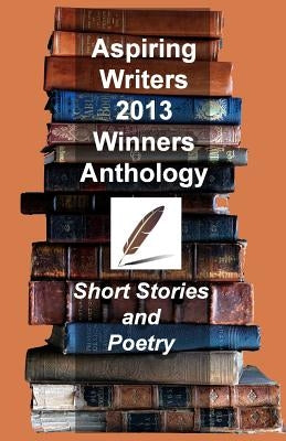 Aspiring Writers 2013 Anthology by Olley, Mike