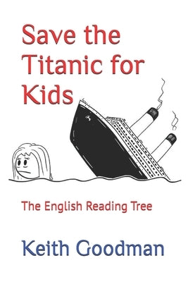 Save the Titanic for Kids: The English Reading Tree by Goodman, Keith