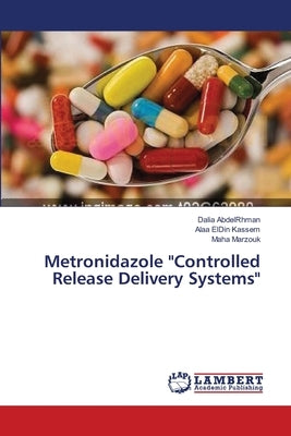 Metronidazole Controlled Release Delivery Systems by Abdelrhman, Dalia