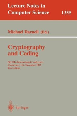 Cryptography and Coding: 6th Ima International Conference, Cirencester, Uk, December 17-19, 1997, Proceedings by Darnell, Michael