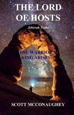 The Lord of Hosts: The Warrior King Arises by McConaughey, Scott