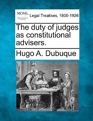 The Duty of Judges as Constitutional Advisers. by Dubuque, Hugo a.