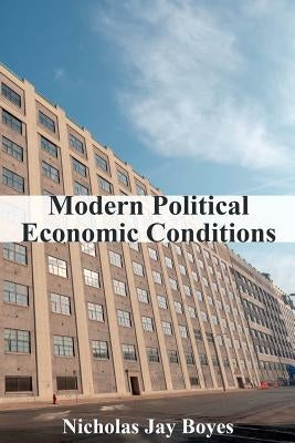 Modern Political Economic Conditions by Boyes, Nicholas Jay