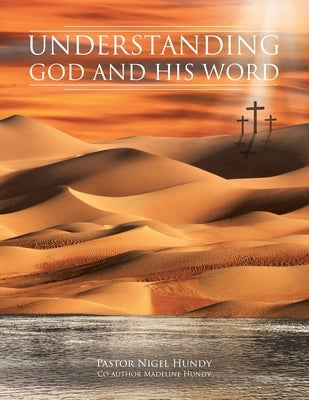 Understanding God and His Word by Hundy, Pastor Nigel