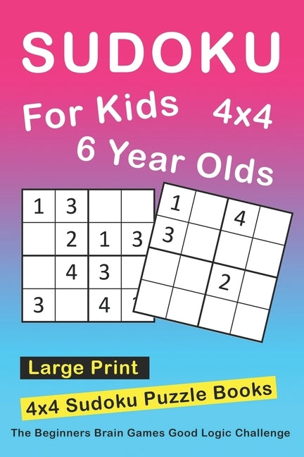 Sudoku For 6 Year Olds: 4x4 Sudoku Puzzles Book For Kids, Boys, Girls, Elementary School Good Logic Challenge by Puzzles, Novedog