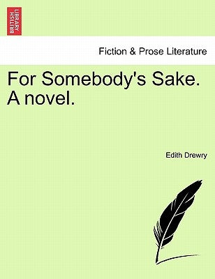 For Somebody's Sake. a Novel. by Drewry, Edith