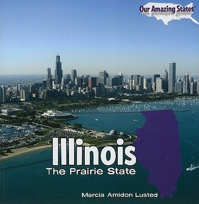 Illinois: The Prairie State by Lusted, Marcia Amidon