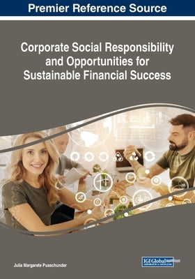 Corporate Social Responsibility and Opportunities for Sustainable Financial Success by Puaschunder, Julia Margarete