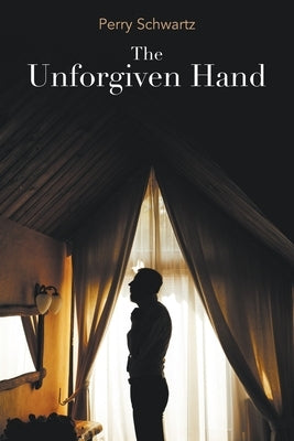 The Unforgiven Hand by Schwartz, Perry